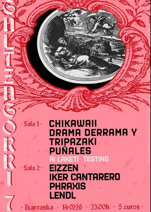 GALTZAGORRI 7: "Chikawaii + Drama Derrama y Tripazaki + Puñales" 1. salan + "Eizzen + Iker Cantarero + Phraxis + Lendl" 2. salan  (Ai Laket! testa izango da)