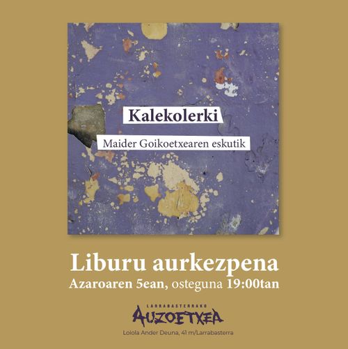 Liburu aurkezpena: KALEKOLERKI (Maider Goikotexearen eslutik)