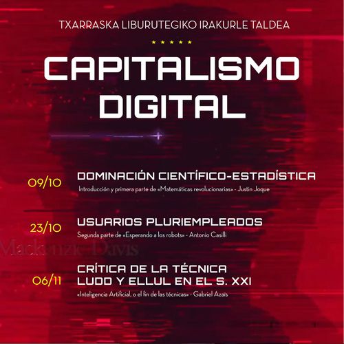 TXARRASKAKO IRAKURLE TALDEA: "CAPITALISMO DIGITAL": Crítica de la técnica Ludd y Ellul en el s.XXI