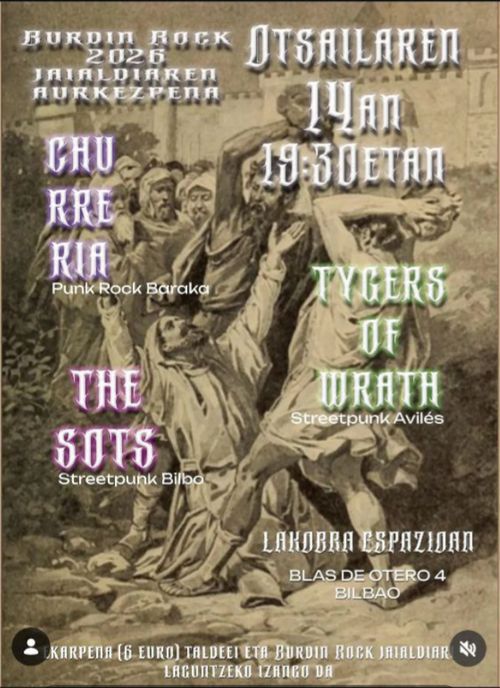 BURDIN ROCK JAIALDIAREN AURKEZPENA: "CHURRERIA + TYGERS OF WRATH + THE SOTS"