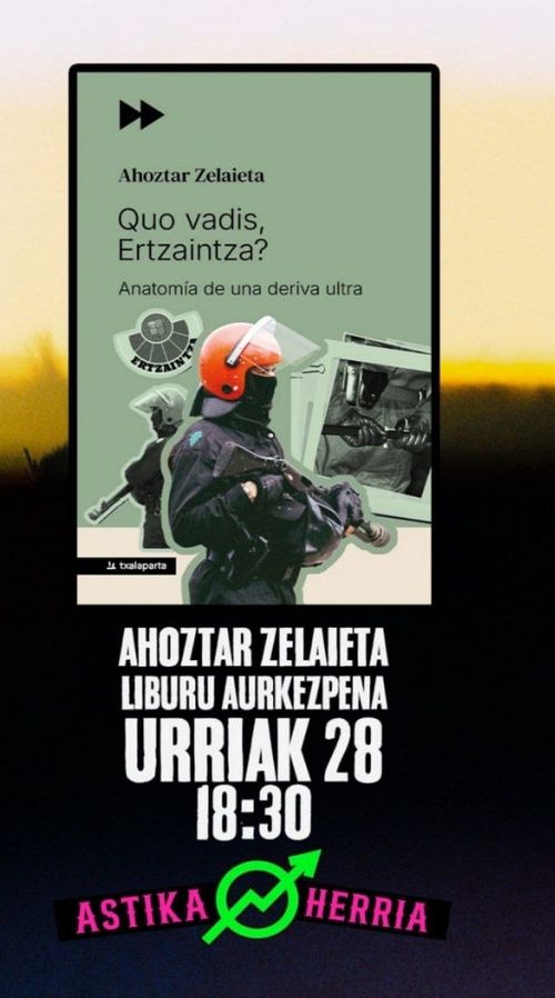 Ahoztar Zelaietaren liburuaren aurkezpena: Quo vadis, Ertzaintza. Anatomía de una deriva ultra. 